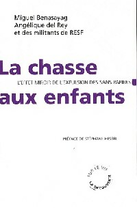 La chasse aux enfants. L'effet miroir de l'expulsion des sans-papiers - Ang?lique Benasayag