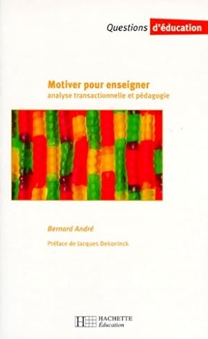 Seller image for Motiver pour enseigner analyse transactionnelle et p?dagogie - Bernard Andr? for sale by Book Hmisphres