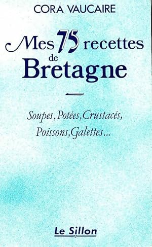 Imagen del vendedor de Mes 75 recettes de Bretagne - Cora Vaucaire a la venta por Book Hmisphres