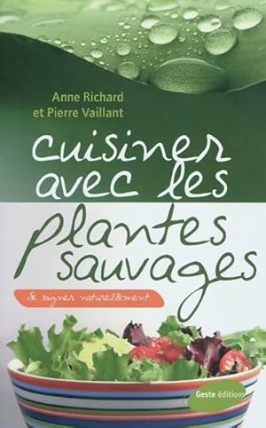 Bild des Verkufers fr Cuisiner avec les plantes sauvages - Pierre Anne Richard ; Vaillant zum Verkauf von Book Hmisphres