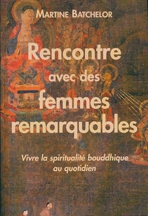 Bild des Verkufers fr Rencontre avec des femmes remarquables : Vivre la spiritualit? bouddhique au quotidien - Martine Batchelor zum Verkauf von Book Hmisphres