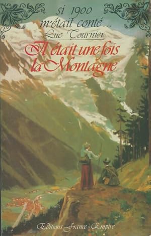 Il ?tait une fois la montagne - Luc Tournier