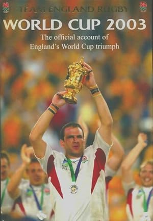 Imagen del vendedor de World Cup 2003 : The Official Account of England's World Cup Triumph - Team England Rugby a la venta por Book Hmisphres