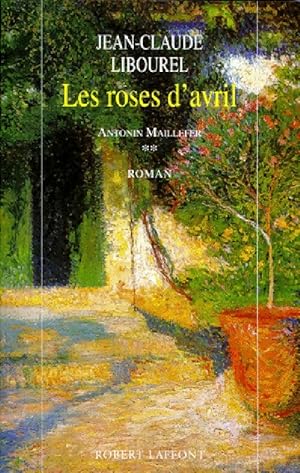 Bild des Verkufers fr Antonin Maillefer Tome II : Les roses d'avril - Jean-Claude Libourel zum Verkauf von Book Hmisphres