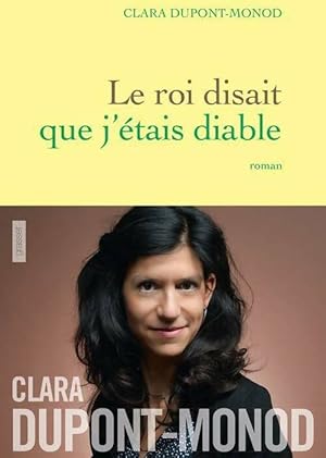 Image du vendeur pour Le Roi disait que j'?tais diable - Clara Dupont-Monod mis en vente par Book Hmisphres