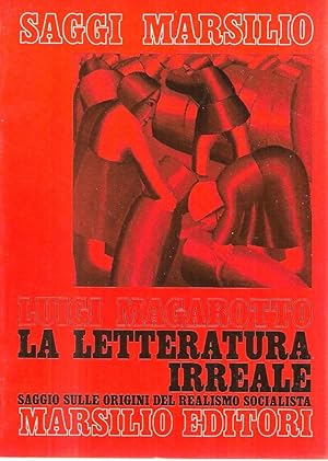 Immagine del venditore per La letteratura irreale. Saggio sulle origini del realismo socialista venduto da Messinissa libri