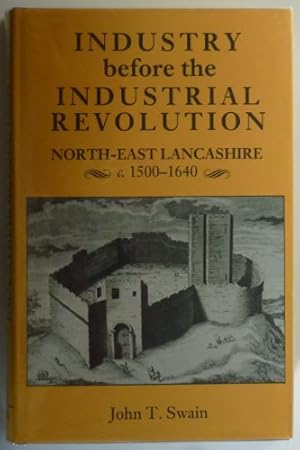 Image du vendeur pour Industry Before the Industrial Revolution: North-east Lancashire, c.1500-1640: Vol 32 (Remains historical & literary connected with the palatine countries of Lancaster & Cheshire) mis en vente par WeBuyBooks