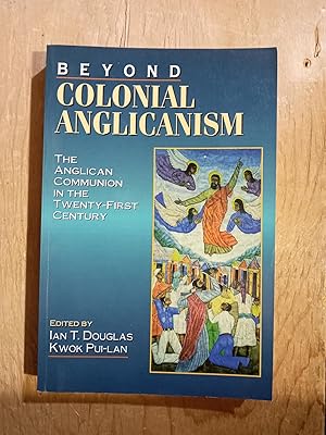 Beyond Colonial Anglicanism: The Anglican Communion in the Twenty-First Century