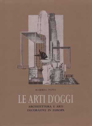 LE ARTI D'OGGI. Architettura e Arti Decorative in Europa
