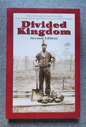 Divided Kingdom: Work, Community, and the Mining Wars in the Central Illinois Coal Fields During ...