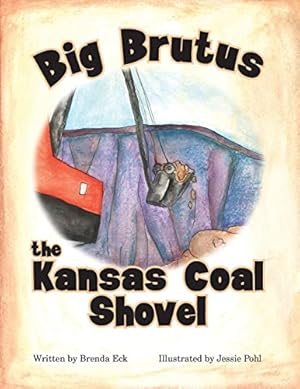 Bild des Verkufers fr Big Brutus, the Kansas Coal Shovel zum Verkauf von Reliant Bookstore