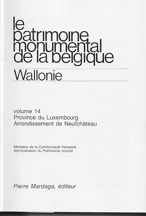 LA PATRIMOINE MONUMENTAL DE LA BELGIQUE-PROVINCE DE LUXEMBOURG-ARRONDISSEMENT DE Neuchâteau, tome 14