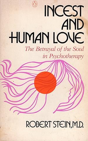Incest and Human Love: The Betrayal of the Soul in Psychotherapy