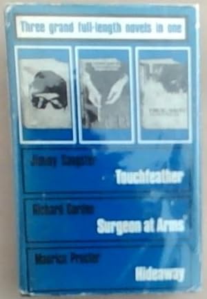 Seller image for Three Grand Full Length Novels In One: TOUCHFEATHER - Jimmy Sangster and SURGEON AT ARMS - Richard Gordon and HIDEAWAY - Maurice Procter for sale by Chapter 1