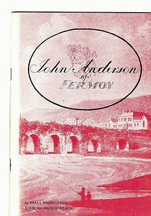 Seller image for John Anderson of Fermoy. The Forgotten Benefactor. for sale by Saintfield Antiques & Fine Books