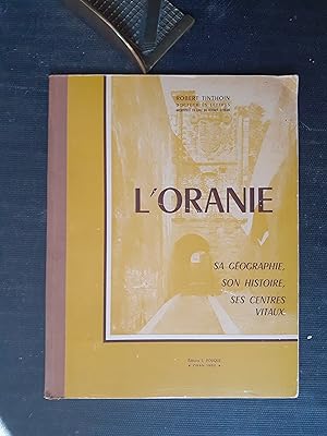 L'Oranie - Sa géographie, son histoire, ses centres vitaux