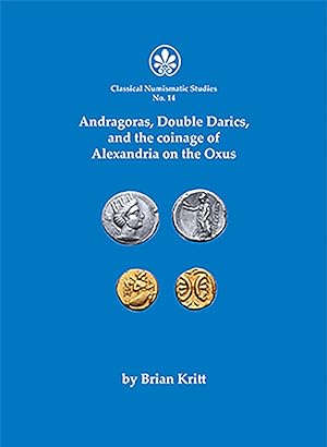 ANDRAGORAS, DOUBLE DARICS, AND THE COINAGE OF THE ALEXANDRIA ON THE OXUS