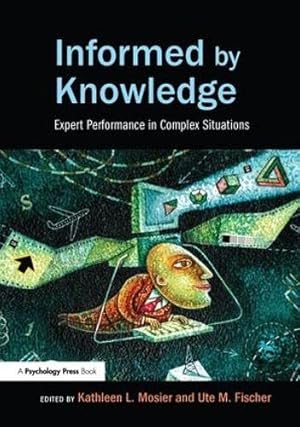 Seller image for Informed by Knowledge: Expert Performance in Complex Situations (Expertise: Research and Applications Series) for sale by WeBuyBooks