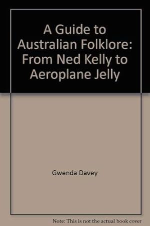 Immagine del venditore per A Guide to Australian Folklore: From Ned Kelly to Aeroplane Jelly venduto da WeBuyBooks
