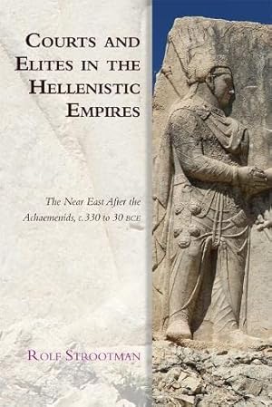 Imagen del vendedor de Courts and Elites in the Hellenistic Empires: The Near East After the Achaemenids, C. 330 to 30 BCE (Edinburgh Studies in Ancient Persia) a la venta por WeBuyBooks