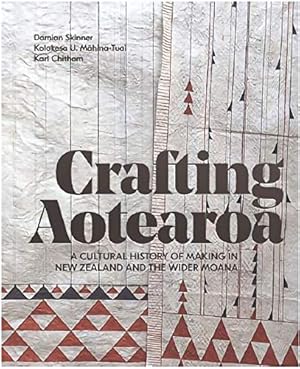 Bild des Verkufers fr Crafting Aotearoa: A Cultural History of Making in New Zealand and the Wider Moana Oceania zum Verkauf von WeBuyBooks