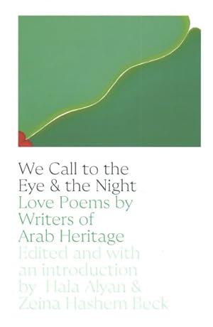 Seller image for We Call to the Eye & the Night : Love Poems by Writers of Arab Heritage for sale by GreatBookPrices