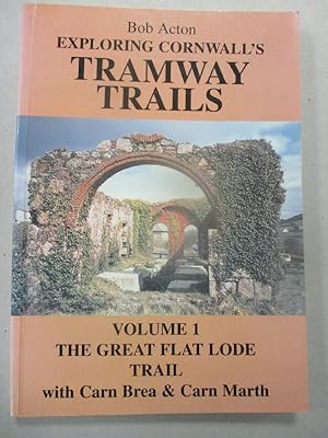 Exploring Cornwall's Tramway Trails - Volume 1 - The Great Flat Lode Trail with Carn Brea & Carn ...