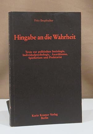 Bild des Verkufers fr Hingabe an die Wahrheit. Texte zur politischen Soziologie, Individualpsychologie, Anarchismus, Spieertum und Proletariat. Einleitung Karl Lang. zum Verkauf von Dieter Eckert