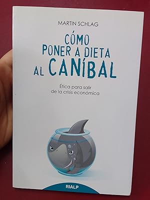 Cómo poner a dieta al caníbal. Ética para salir de la crisis económica