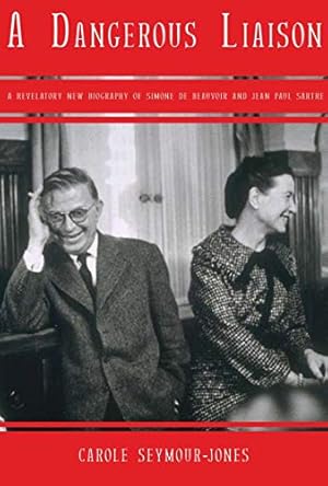 Image du vendeur pour A Dangerous Liaison: A Revalatory New Biography of Simone DeBeauvoir and Jean-Paul Sartre mis en vente par Reliant Bookstore