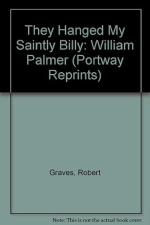 Seller image for They Hanged My Saintly Billy: William Palmer (Portway Reprints) for sale by WeBuyBooks