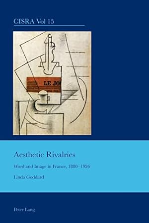 Bild des Verkufers fr Aesthetic Rivalries; Word and Image in France, 1880-1926 (15) (Cultural Interactions: Studies in the Relationship between the Arts) zum Verkauf von WeBuyBooks