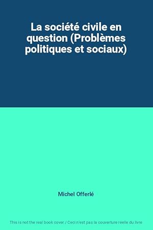 Image du vendeur pour La socit civile en question (Problmes politiques et sociaux) mis en vente par Ammareal