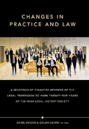 Bild des Verkufers fr Changes in Practice and Law: Celebrating Twenty-Five Years of the Irish Legal History Society zum Verkauf von WeBuyBooks