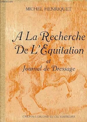 Bild des Verkufers fr A la recherche de l'quitation et journal de dressage. zum Verkauf von Le-Livre