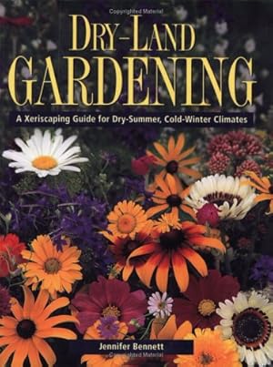 Seller image for Dry-Land Gardening: A Xeriscaping Guide for Dry-Summer, Cold-Winter Climates for sale by Reliant Bookstore