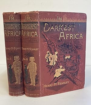 IN DARKEST AFRICA: OR THE QUEST, RESCUE AND RETREAT OF EMIN GOVERNOR OF EQUATORIA [TWO VOLUMES]