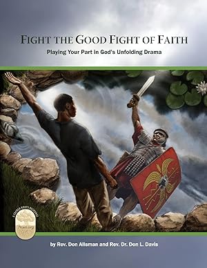 Seller image for Fight the Good Fight of Faith: Playing Your Part in God's Unfolding Drama for sale by Reliant Bookstore