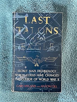 Last Talons of the Eagle: Secret Nazi Aerospace Projects Which Almost Changed the Course of World...