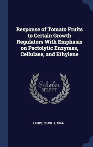 Bild des Verkufers fr Response of Tomato Fruits to Certain Growth Regulators With Emphasis on Pectolytic Enzymes, Cellulase, and Ethylene zum Verkauf von moluna