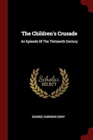Bild des Verkufers fr The Children\ s Crusade: An Episode Of The Thirteenth Century zum Verkauf von moluna
