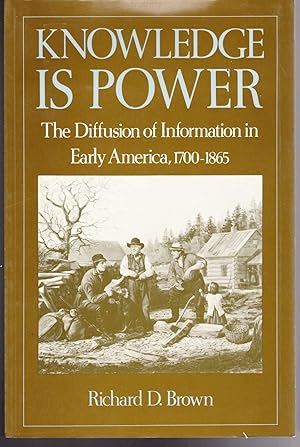 Brown, Richard D. Knowledge is Power, The Diffusion of Information in Early America, 1700 - 1865