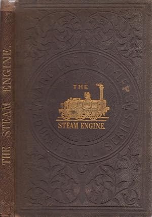 The Steam Engine: Its History and Mechanism. Being the Descriptions and Illustrations of the Stat...