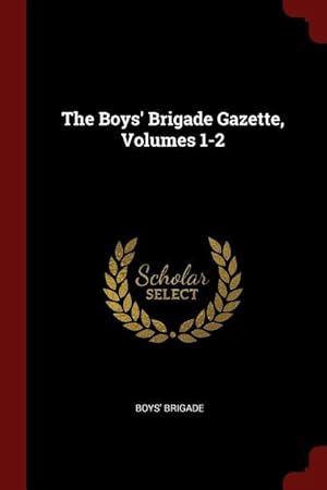 Bild des Verkufers fr The Boys\ Brigade Gazette, Volumes 1-2 zum Verkauf von moluna