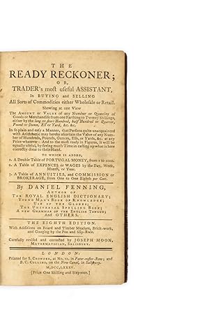 Bild des Verkufers fr The Ready Reckoner; or Trader's most useful Assistant, in buying and selling all sorts of Commodities either wholesale or Retail The eighth Edition. With Additions on Board and Timber Measure, Brick-work, and gauging by the Pen and Slip-rule. Carefully revised and corrected by Joseph Moon, Mathematician, Salisbury. zum Verkauf von Bernard Quaritch Ltd ABA ILAB