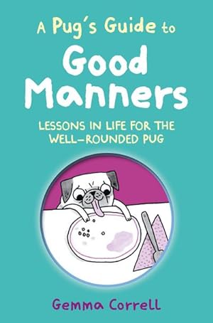 Bild des Verkufers fr A Pug's Guide to Good Manners : Lessons in Life for the Well-Rounded Pug zum Verkauf von Smartbuy