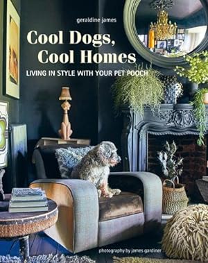 Bild des Verkufers fr Cool Dogs, Cool Homes : Living in Style with Your Pet Pooch zum Verkauf von AHA-BUCH GmbH