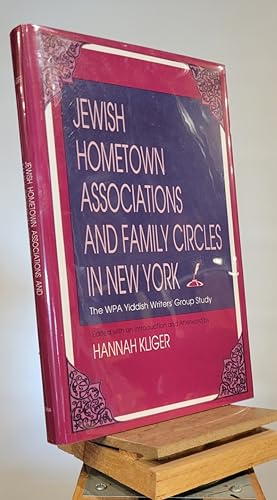 Jewish Hometown Associations And Family Circles In New York: The Wpa Yiddish Writers' Group Study...
