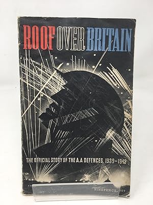 Image du vendeur pour Roof Over Britain. The Official Story of Britain's Anti-Aircraft Defences 1939-1942 mis en vente par Cambridge Recycled Books