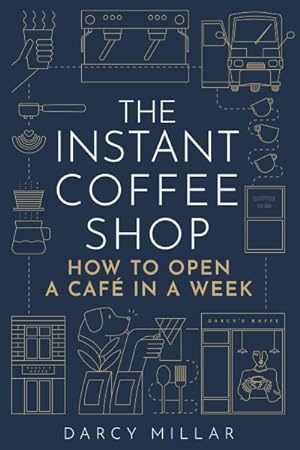 Immagine del venditore per Instant Coffee Shop : How to Open a Caf in One Week venduto da GreatBookPrices